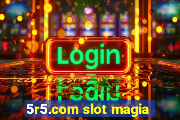 5r5.com slot magia