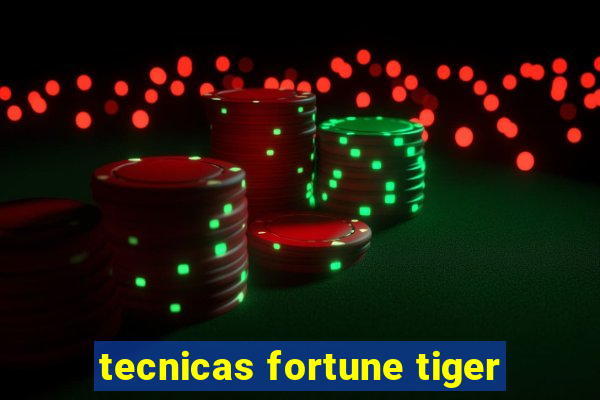 tecnicas fortune tiger