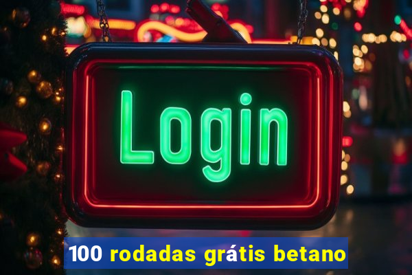 100 rodadas grátis betano