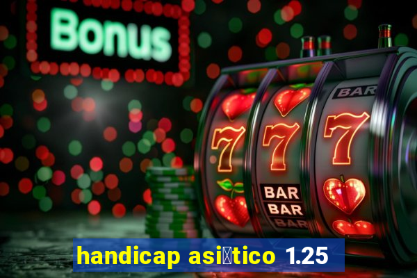 handicap asi谩tico 1.25