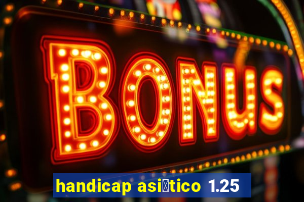 handicap asi谩tico 1.25