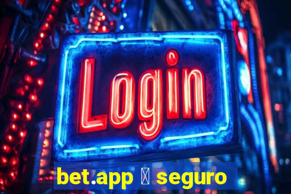 bet.app 茅 seguro