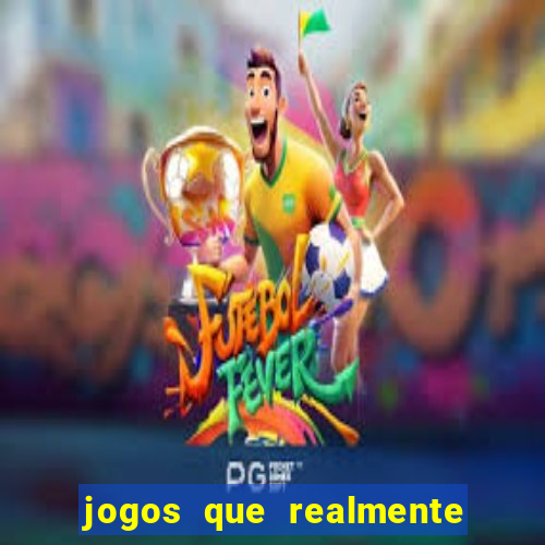 jogos que realmente ganham dinheiro de verdade