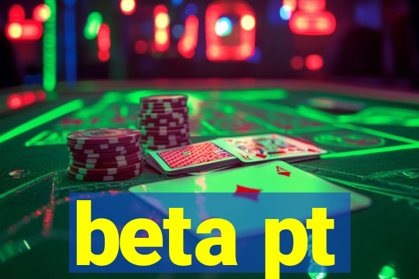 beta pt