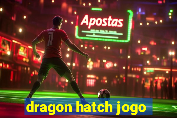 dragon hatch jogo