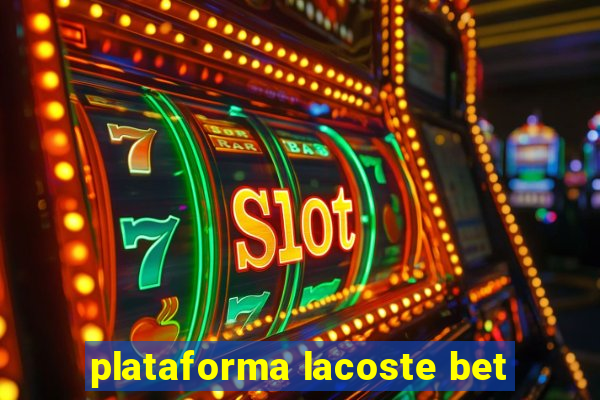 plataforma lacoste bet