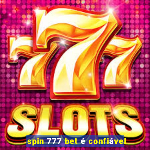 spin 777 bet é confiável