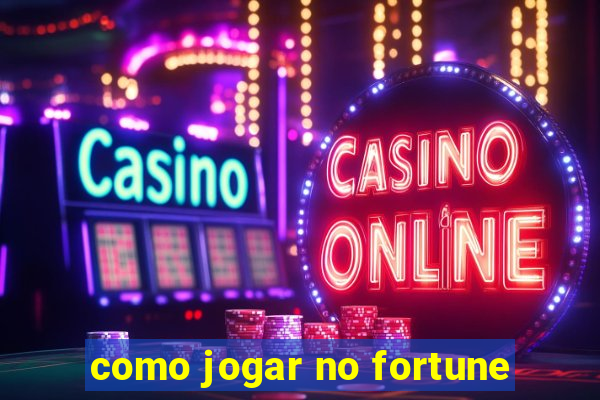 como jogar no fortune