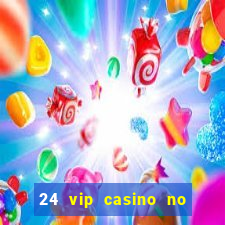 24 vip casino no deposit bonus