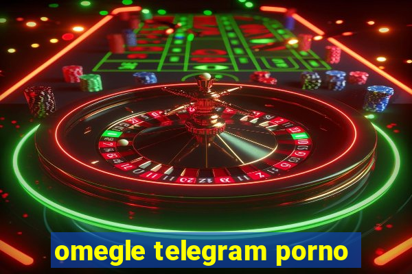 omegle telegram porno