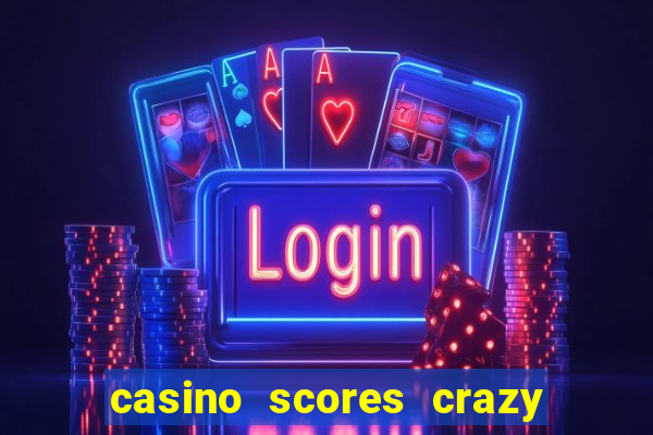 casino scores crazy time a