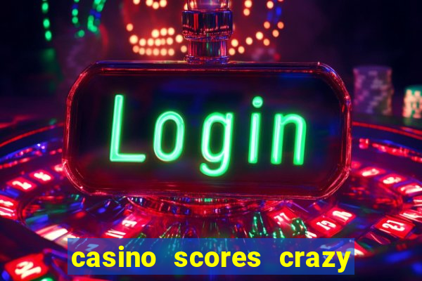 casino scores crazy time a