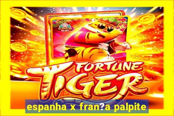 espanha x fran?a palpite