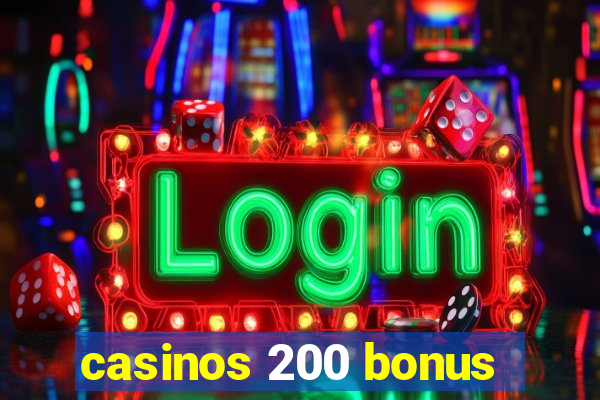 casinos 200 bonus