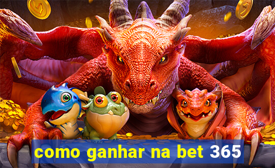 como ganhar na bet 365