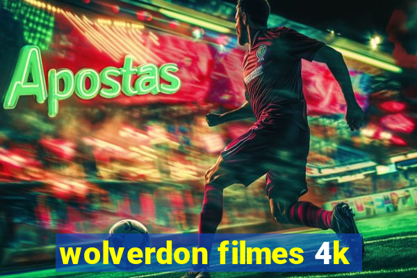 wolverdon filmes 4k