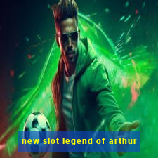 new slot legend of arthur