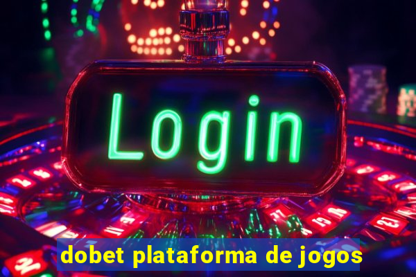 dobet plataforma de jogos