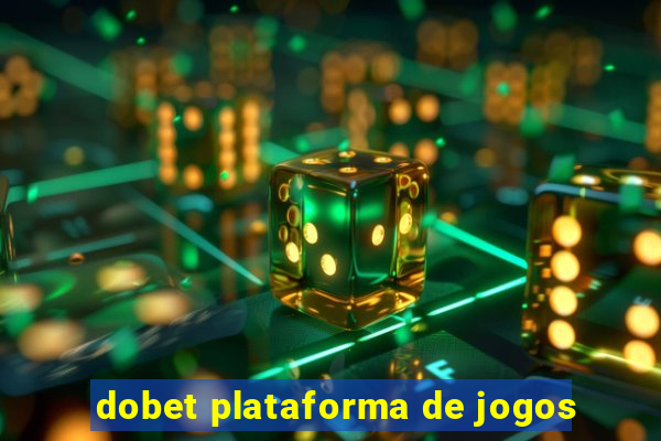 dobet plataforma de jogos