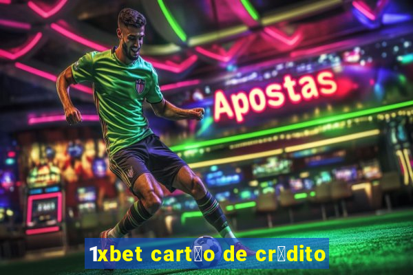 1xbet cart茫o de cr茅dito