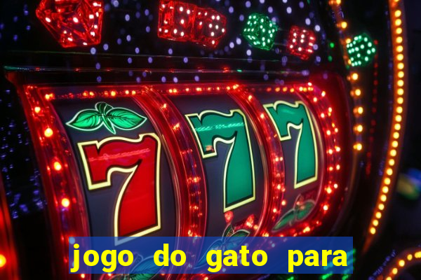 jogo do gato para ganhar dinheiro