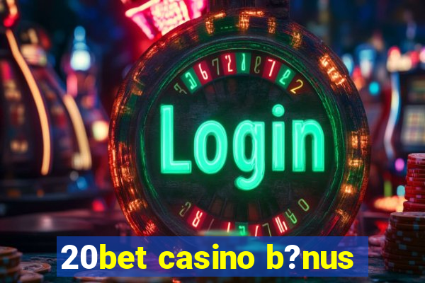 20bet casino b?nus