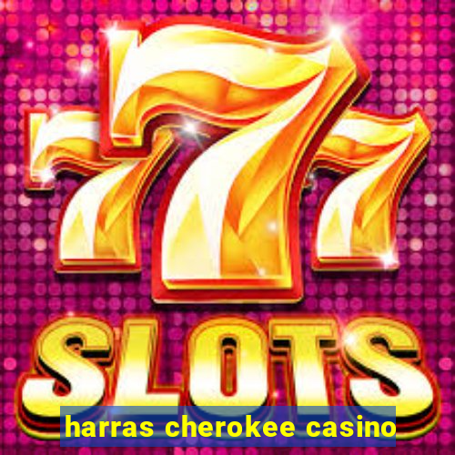 harras cherokee casino