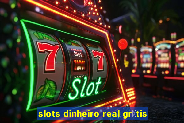 slots dinheiro real gr谩tis