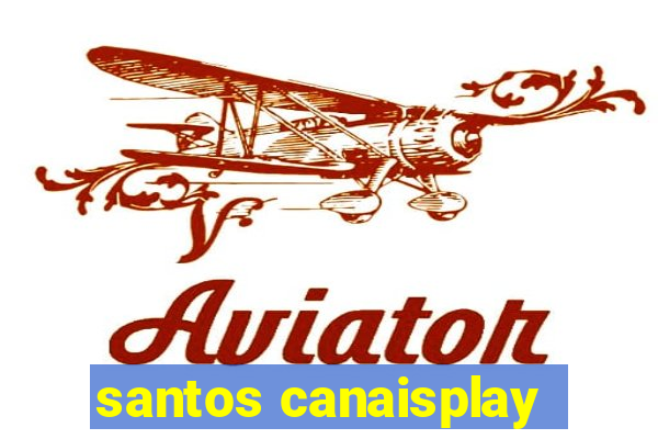 santos canaisplay