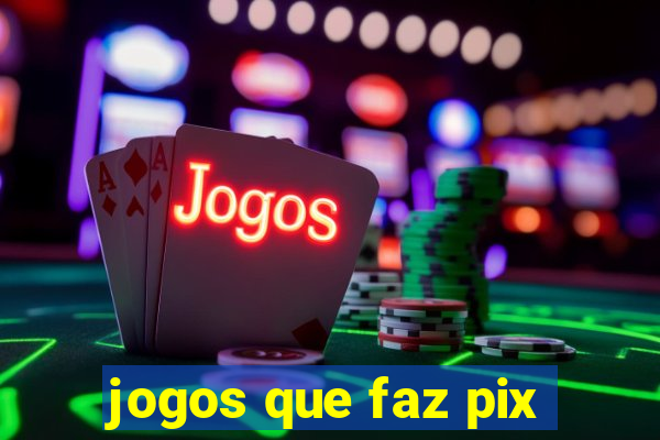 jogos que faz pix