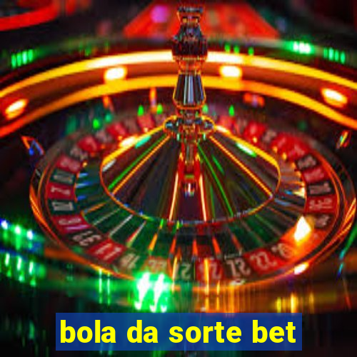 bola da sorte bet