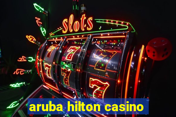 aruba hilton casino