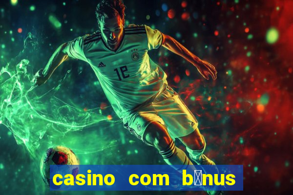 casino com b么nus no cadastro