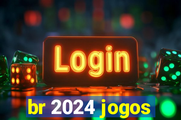 br 2024 jogos