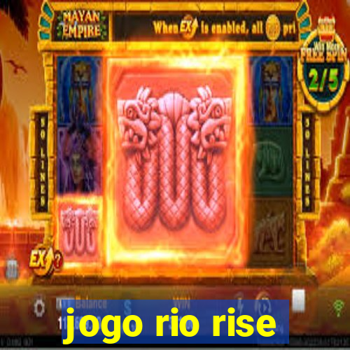 jogo rio rise