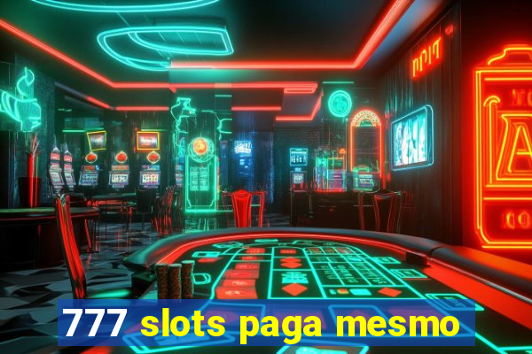 777 slots paga mesmo