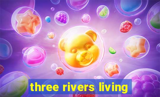 three rivers living