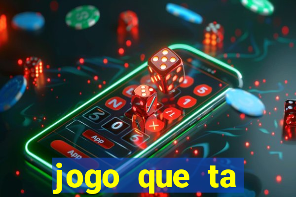 jogo que ta pagando muito