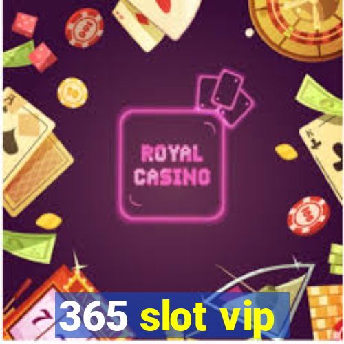 365 slot vip