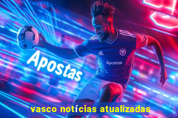 vasco notícias atualizadas