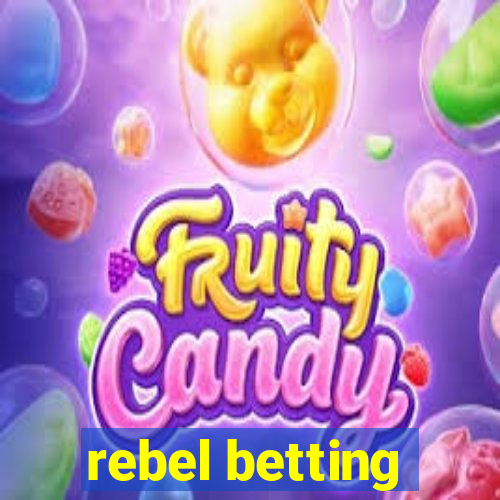 rebel betting