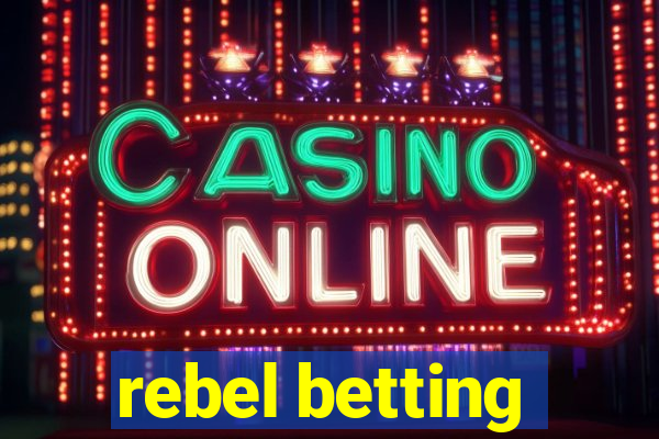 rebel betting