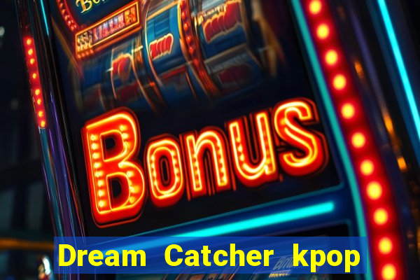 Dream Catcher kpop dreamcatcher kpop lightstick