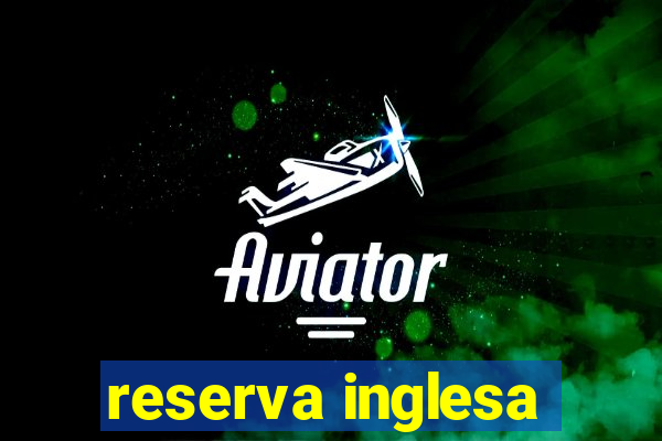 reserva inglesa