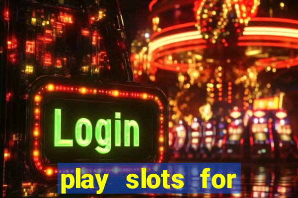 play slots for real money