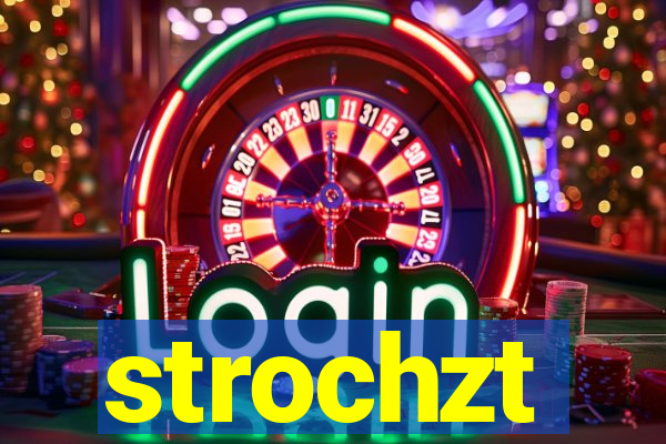 strochzt