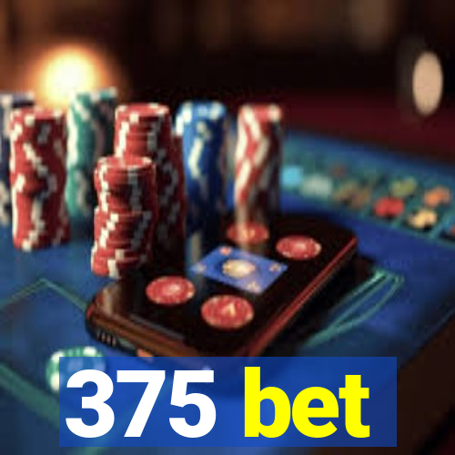 375 bet