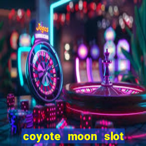 coyote moon slot machine strategy