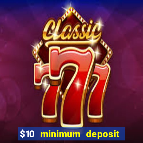 $10 minimum deposit casino australia 2022