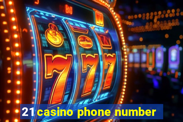 21 casino phone number